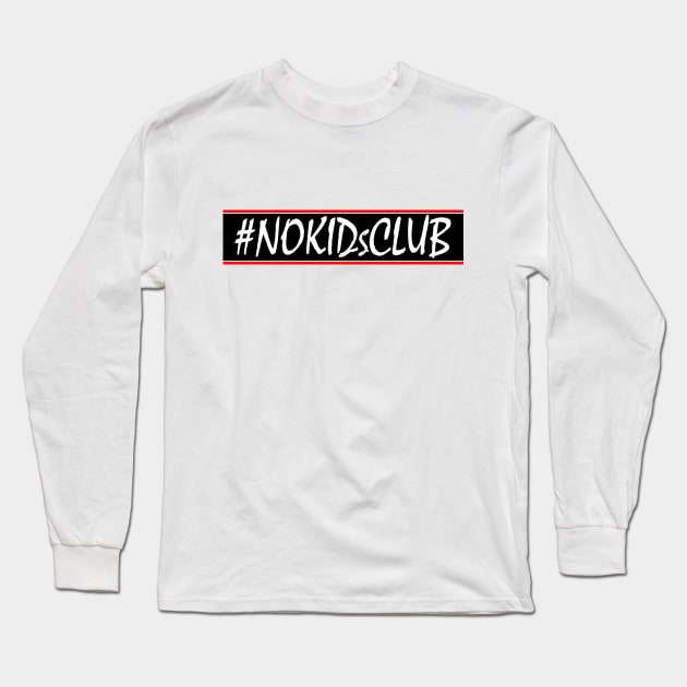 #NoKidsClub Long Sleeve T-Shirt by TheTipsieGypsie